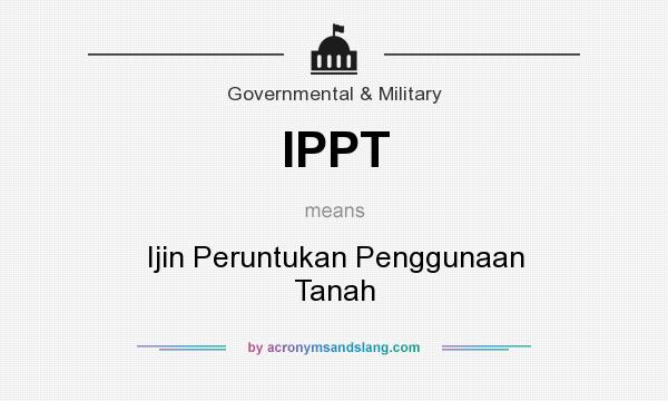 What does IPPT mean? It stands for Ijin Peruntukan Penggunaan Tanah