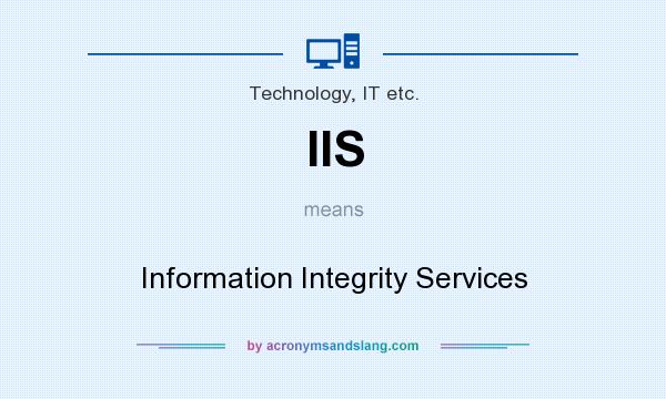 What does IIS mean? It stands for Information Integrity Services