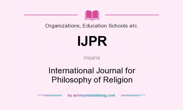 What does IJPR mean? It stands for International Journal for Philosophy of Religion