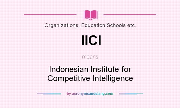 What does IICI mean? It stands for Indonesian Institute for Competitive Intelligence
