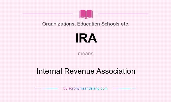 What does IRA mean? It stands for Internal Revenue Association