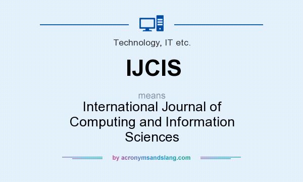 What does IJCIS mean? It stands for International Journal of Computing and Information Sciences