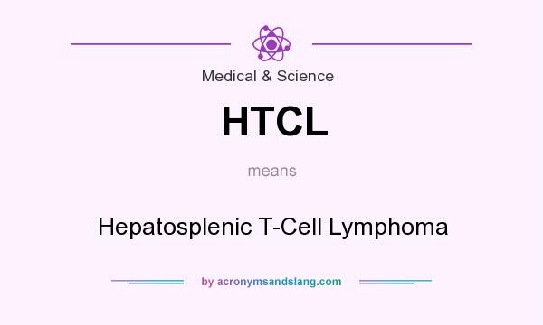 What does HTCL mean? It stands for Hepatosplenic T-Cell Lymphoma