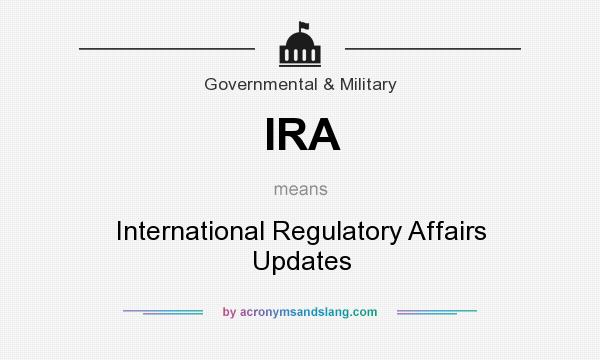 What does IRA mean? It stands for International Regulatory Affairs Updates