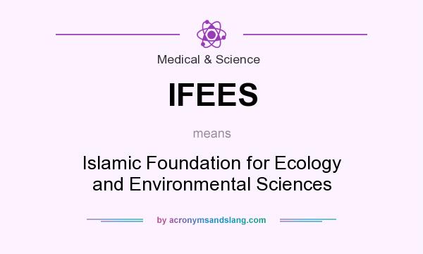 What does IFEES mean? It stands for Islamic Foundation for Ecology and Environmental Sciences