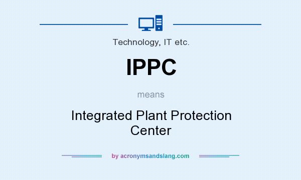 What does IPPC mean? It stands for Integrated Plant Protection Center