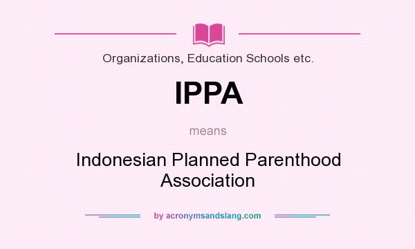 What does IPPA mean? It stands for Indonesian Planned Parenthood Association