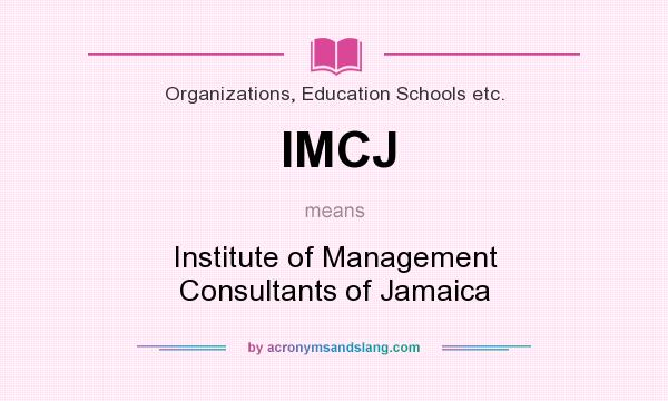 What does IMCJ mean? It stands for Institute of Management Consultants of Jamaica