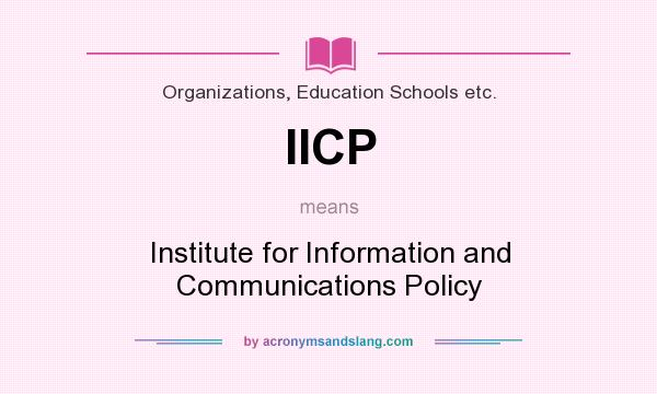 What does IICP mean? It stands for Institute for Information and Communications Policy