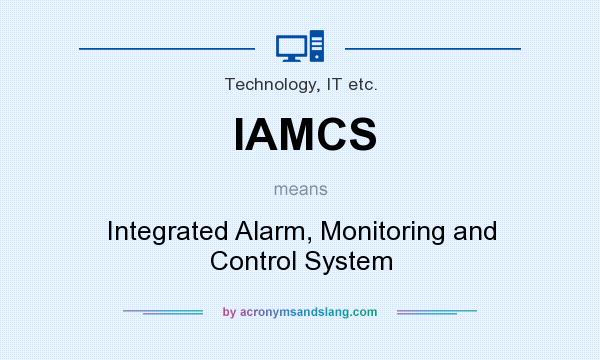 What does IAMCS mean? It stands for Integrated Alarm, Monitoring and Control System