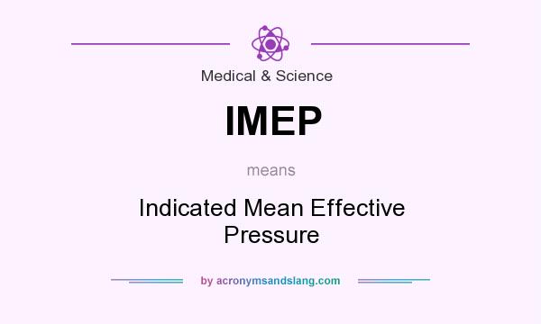 What does IMEP mean? It stands for Indicated Mean Effective Pressure