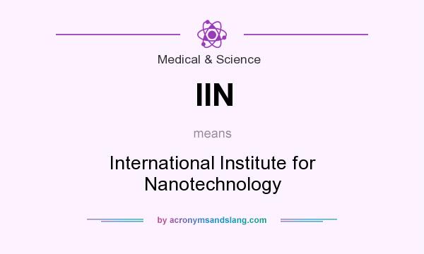 What does IIN mean? It stands for International Institute for Nanotechnology