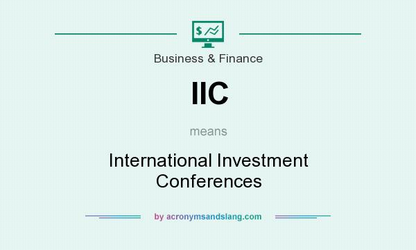 What does IIC mean? It stands for International Investment Conferences