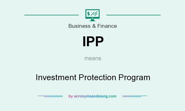 What does IPP mean? It stands for Investment Protection Program
