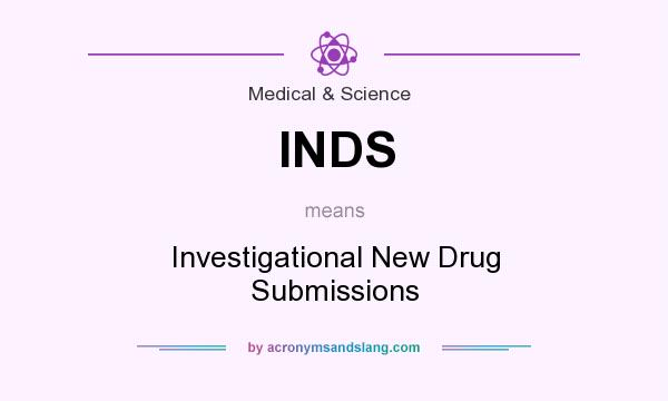 What does INDS mean? It stands for Investigational New Drug Submissions