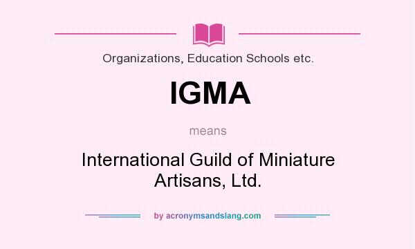 What does IGMA mean? It stands for International Guild of Miniature Artisans, Ltd.