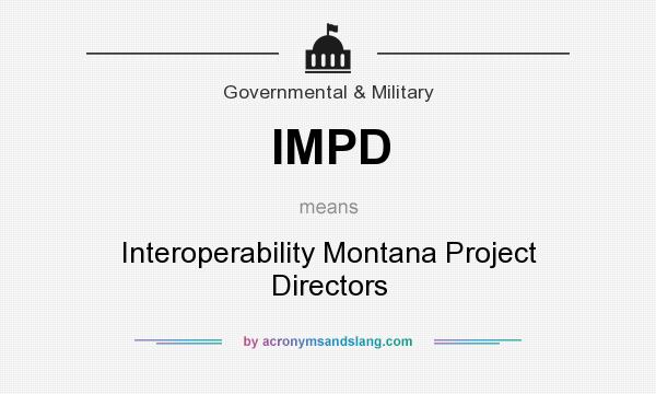 What does IMPD mean? It stands for Interoperability Montana Project Directors