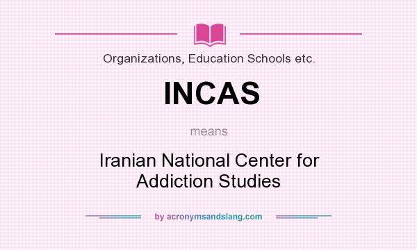 What does INCAS mean? It stands for Iranian National Center for Addiction Studies