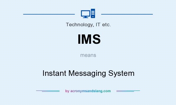 What does IMS mean? It stands for Instant Messaging System