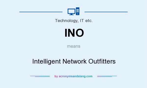 What does INO mean? It stands for Intelligent Network Outfitters