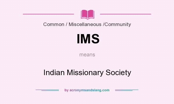 What does IMS mean? It stands for Indian Missionary Society