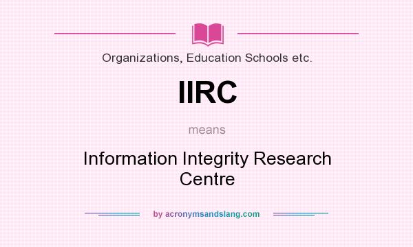 What does IIRC mean? It stands for Information Integrity Research Centre