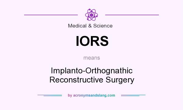 What does IORS mean? It stands for Implanto-Orthognathic Reconstructive Surgery