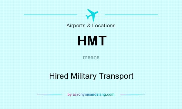 What does HMT mean? It stands for Hired Military Transport