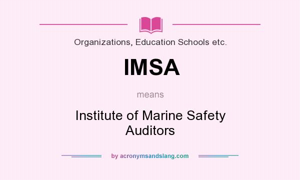 What does IMSA mean? It stands for Institute of Marine Safety Auditors