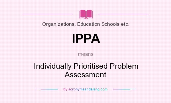 What does IPPA mean? It stands for Individually Prioritised Problem Assessment