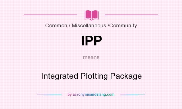 What does IPP mean? It stands for Integrated Plotting Package