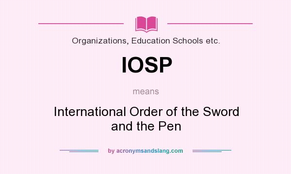 What does IOSP mean? It stands for International Order of the Sword and the Pen