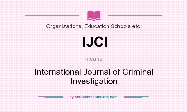 What does IJCI mean? It stands for International Journal of Criminal Investigation