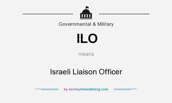 What does ILO mean? It stands for Israeli Liaison Officer
