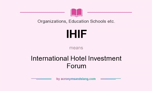 What does IHIF mean? It stands for International Hotel Investment Forum