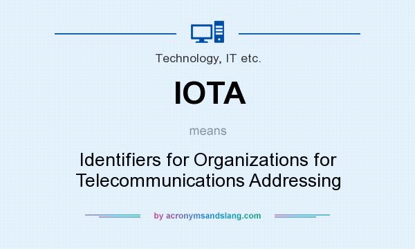 What does IOTA mean? It stands for Identifiers for Organizations for Telecommunications Addressing
