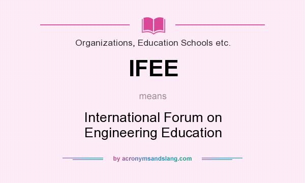 What does IFEE mean? It stands for International Forum on Engineering Education