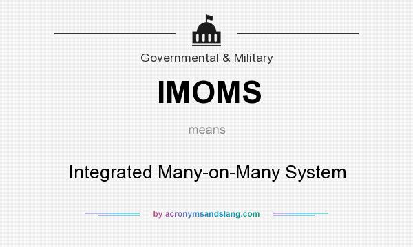 What does IMOMS mean? It stands for Integrated Many-on-Many System