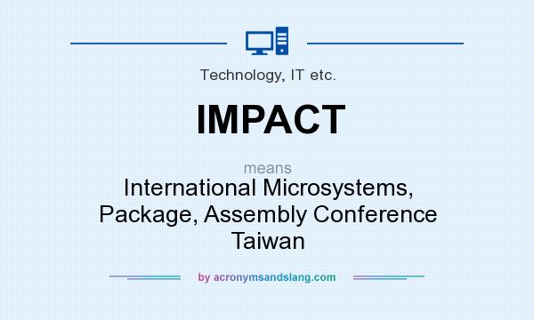 What does IMPACT mean? It stands for International Microsystems, Package, Assembly Conference Taiwan