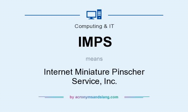 What does IMPS mean? It stands for Internet Miniature Pinscher Service, Inc.