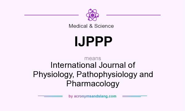 What does IJPPP mean? It stands for International Journal of Physiology, Pathophysiology and Pharmacology