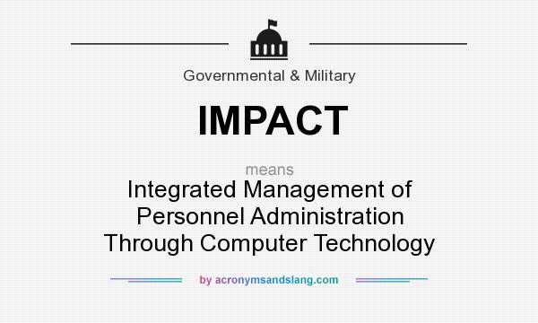 What does IMPACT mean? It stands for Integrated Management of Personnel Administration Through Computer Technology