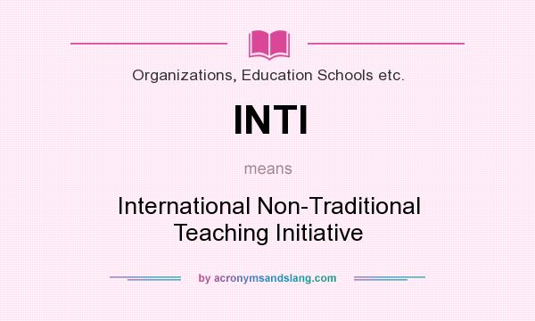 What does INTI mean? It stands for International Non-Traditional Teaching Initiative