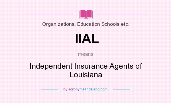 What does IIAL mean? It stands for Independent Insurance Agents of Louisiana