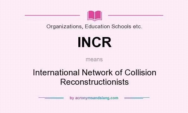 What does INCR mean? It stands for International Network of Collision Reconstructionists