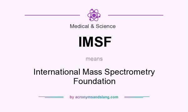 What does IMSF mean? It stands for International Mass Spectrometry Foundation