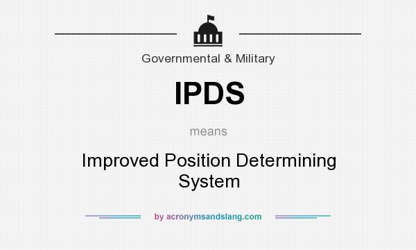 What does IPDS mean? It stands for Improved Position Determining System
