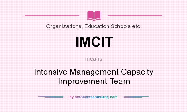 What does IMCIT mean? It stands for Intensive Management Capacity Improvement Team