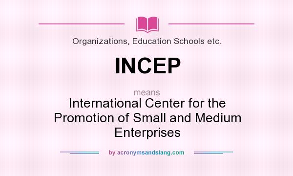 What does INCEP mean? It stands for International Center for the Promotion of Small and Medium Enterprises
