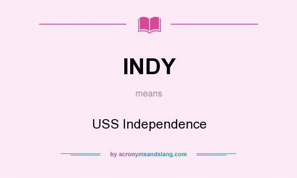 What does INDY mean? It stands for USS Independence